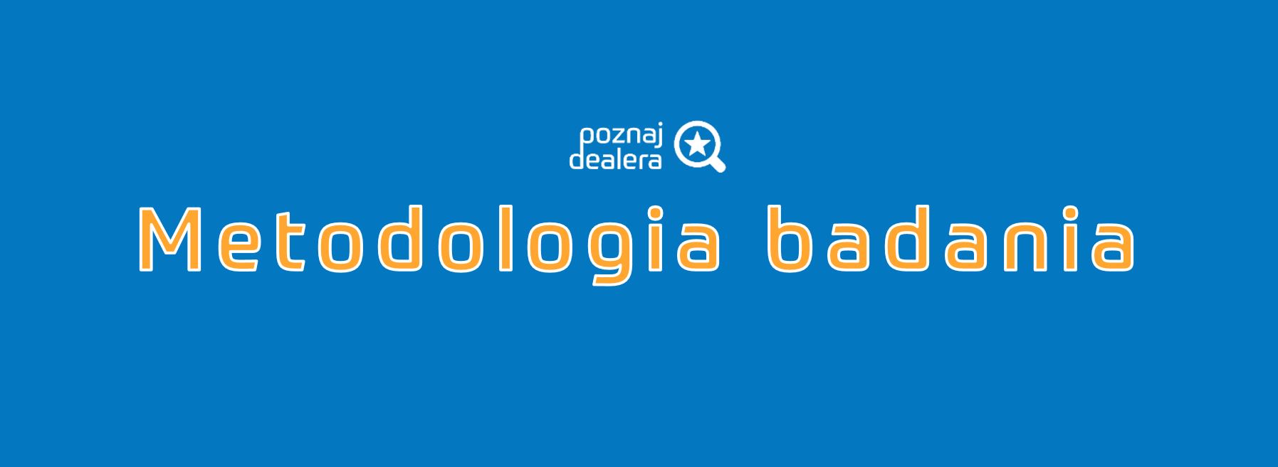Metodologia badania Rankinu TOP100 najlepiej ocenianych autoryzowanych stacji dealerskich